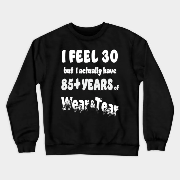 I feel 30 except 85+ Crewneck Sweatshirt by KEWDesign